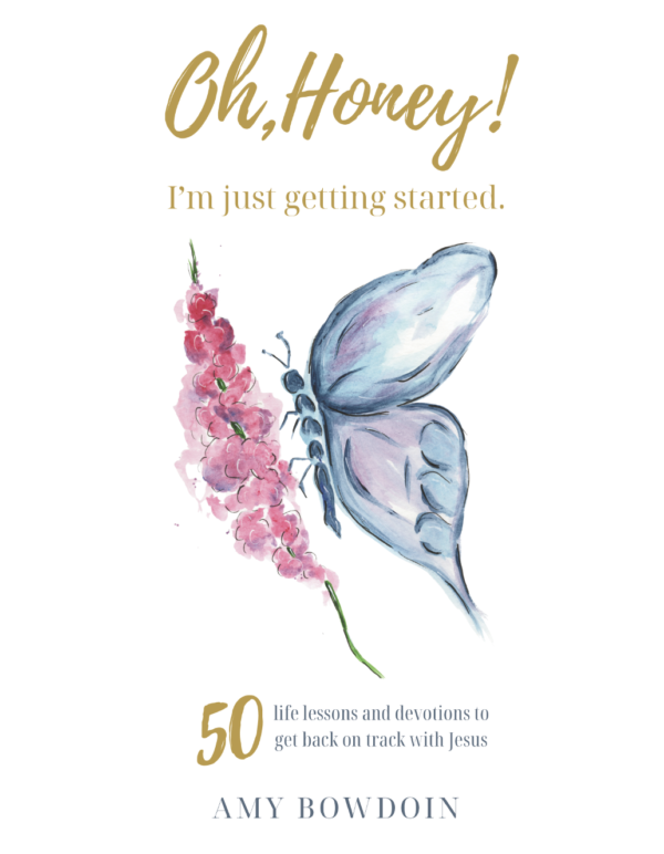 "Oh, Honey, I'm Just Getting Started: 50 Life Lessons and Devotions to Get Back on Track with Jesus"